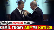 Erdoğan rozetini taktı. Cemil Tugay AKP'ye katıldı