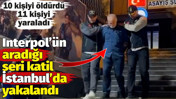 10 kişinin katili İstanbul'da yakalandı. 11 de teşebb&uuml;s&uuml; var