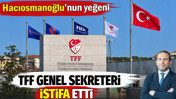 TFF Genel Sekreteri Abdullah Ayaz istifa etti