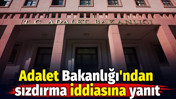 Adalet Bakanlığı'ndan sızdırma iddiasına yanıt