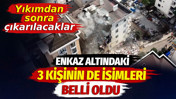 Maltepe'de enkaz altındaki 3 kişinin isimleri belli oldu. Yıkımdan sonra çıkarılacaklar