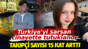T&uuml;rkiye'yi sarsan cinayette tutuklandı. "Yakışıklı diye" takip&ccedil;i sayısı 15 kat arttı