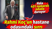 96 yaşındaki Rahmi Ko&ccedil;'un hastane odasındaki sırrı. Hala 401 numaralı odada duruyor