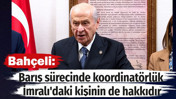 Bah&ccedil;eli: Barış s&uuml;recinde koordinat&ouml;rl&uuml;k İmralı'daki kişinin de hakkıdır