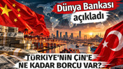 T&uuml;rkiye'nin &Ccedil;in'e ne kadar borcu var? D&uuml;nya bankası a&ccedil;ıkladı