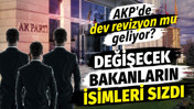 AKP'de dev revizyon mu geliyor? Değişecek bakanların isimleri sızdı