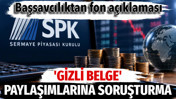 Başsavcılıktan fon a&ccedil;ıklaması. &lsquo;Gizli belge&rsquo; paylaşımlarına soruşturma