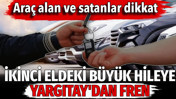 İkinci eldeki büyük hileye Yargıtay'dan fren. Araç alan ve satanlar dikkat