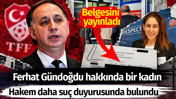 Ferhat Gündoğdu hakkında bir kadın hakem daha suç duyurusunda bulundu. Belgesini yayınladı