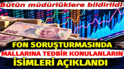 Fon soruşturmasında mallarına tedbir konulan 109 isim a&ccedil;ıklandı. T&uuml;m m&uuml;d&uuml;rl&uuml;klere bir kez daha bildirildi