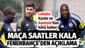 Fenerbahçe'den Aston Villa maçına saatler kala Asensio, Kante ve Lukaku açıklaması
