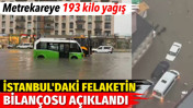 İstanbul'daki sağanak yağış felaketinin bilan&ccedil;osu a&ccedil;ıklandı
