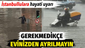 İstanbullulara hayati uyarı: Gerekmedikçe evinizden ayrılmayın