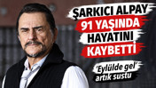 Şarkıcı Alpay 91 yaşında hayatını kaybetti. Eyl&uuml;l'de gel artık sustu