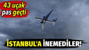 İstanbul'a inemediler! 43 u&ccedil;ak pas ge&ccedil;ti