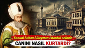 İstanbul’daki selde Kanuni Sultan Süleyman canını nasıl kurtardı? 463 yıl önce neler yaşandı