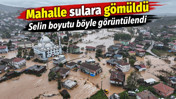 Mahalle sulara g&ouml;m&uuml;ld&uuml;. Selin boyutu b&ouml;yle g&ouml;r&uuml;nt&uuml;lendi