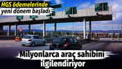 Milyonlarca ara&ccedil; sahibini ilgilendiriyor. HGS &ouml;demelerinde yeni d&ouml;nem başladı