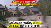 Sağanak yağış lüks villayı böyle yuttu. Kamera saniye saniye kayıttaydı