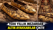 1500 yıllık mezardan altın ayakkabılar &ccedil;ıktı!