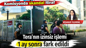 Tera&rsquo;nın izinsiz işlemi 1 ay sonra fark edildi