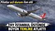 THY İstanbul üstünde tehlike atlattı. Pilotlar acil durum ilan etti