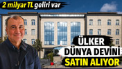 &Uuml;lker d&uuml;nya devini satın alıyor. 2 milyar TL geliri var