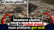 İnsanların &ccedil;&ouml;p&uuml;n&uuml; deniz bile kabul etmedi. İnsan atıklarını geri verdi. Sel denize g&ouml;t&uuml;rd&uuml;