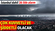 İstanbul dahil 36 ilde yağış alarmı. &Ccedil;ok kuvvetli ve şiddetli olacak