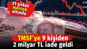 TMSF'ye 9 kişiden 2 milyar fon iadesi geldi
