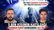 5 bin kişi katıldığı İstanbul'daki konserde &ouml;l&uuml;m. İki kişi hayatını kaybetti bir kişinin durumu kritik