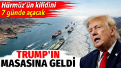 Trump'ın masasına geldi. Hürmüz'ün kilidini 7 günde açacak