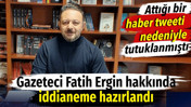 Gazeteci Fatih Ergin hakkında iddianame hazırlandı