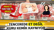 Tencerede et değil kuru kemik kaynıyor