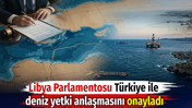 Libya Parlamentosu Türkiye ile deniz yetki anlaşmasını onayladı