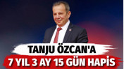 Tanju Özcan'a 7 yıl 3 ay 15 gün hapis cezası