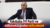 Fakıbaba İYİ Parti ve milletvekilliğinden istifa edecek