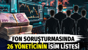 Fon soruşturmasında g&ouml;zaltına alınan 26 y&ouml;neticinin isim listesi ortaya &ccedil;ıktı