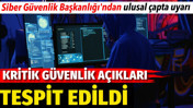 Kritik g&uuml;venlik a&ccedil;ıkları tespit edildi. Siber G&uuml;venlik Başkanlığı'ndan ulusal &ccedil;apta uyarı