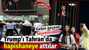 Trump&rsquo;ı Tahran&rsquo;da hapishaneye attılar. Gelen ge&ccedil;ene seyrettirdiler