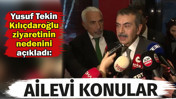 Yusuf Tekin Kılı&ccedil;daroğlu ziyaretinin nedenini a&ccedil;ıkladı: Ailevi konular