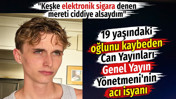 19 yaşındaki oğlunu kaybeden Can Yayınları Genel Yayın Y&ouml;netmeni'nin acı isyanı. "Keşke elektronik sigara denen mereti ciddiye alsaydım."