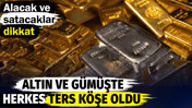 Altın ve g&uuml;m&uuml;şte herkes ters k&ouml;şe oldu. Alacak ve satacaklar dikkat