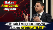 Bakan Akın G&uuml;rlek duyurdu. &Uuml;&ccedil; faili me&ccedil;hul dosya daha aydınlatıldı