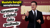 Mustafa Sarıg&uuml;l&rsquo;&uuml;n koruması g&ouml;zaltına alındı