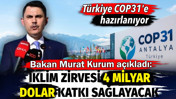 T&uuml;rkiye COP31'e hazırlanıyor. İklim zirvesi 4 milyar dolar katkı sağlayacak. Bakan Kurum a&ccedil;ıkladı