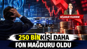 250 bin kişi daha fon mağduru oldu