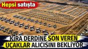 Kira derdine son veren uçaklar alıcısını bekliyor. Hepsi satışta