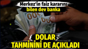 Merkez'in faiz kararını bilen dev banka dolar tahminini de a&ccedil;ıkladı