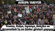 Avrupa yanıyor. Fransa, İtalya, İspanya, Bel&ccedil;ika ve Arnavutluk'ta on binler g&ouml;steri yapıyor